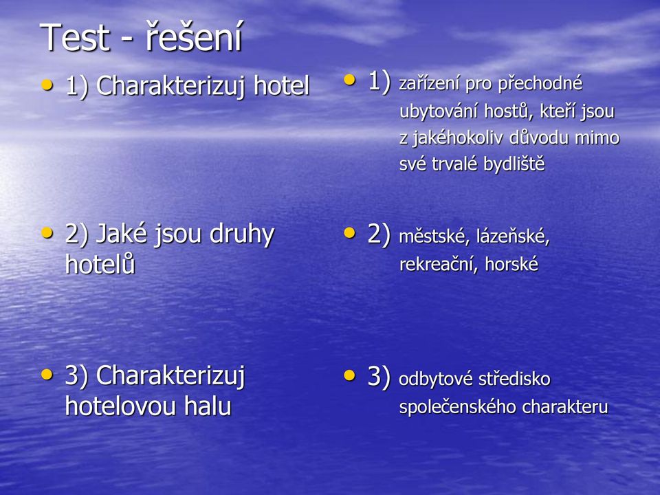 bydliště 2) Jaké jsou druhy hotelů 2) městské, lázeňské, rekreační,