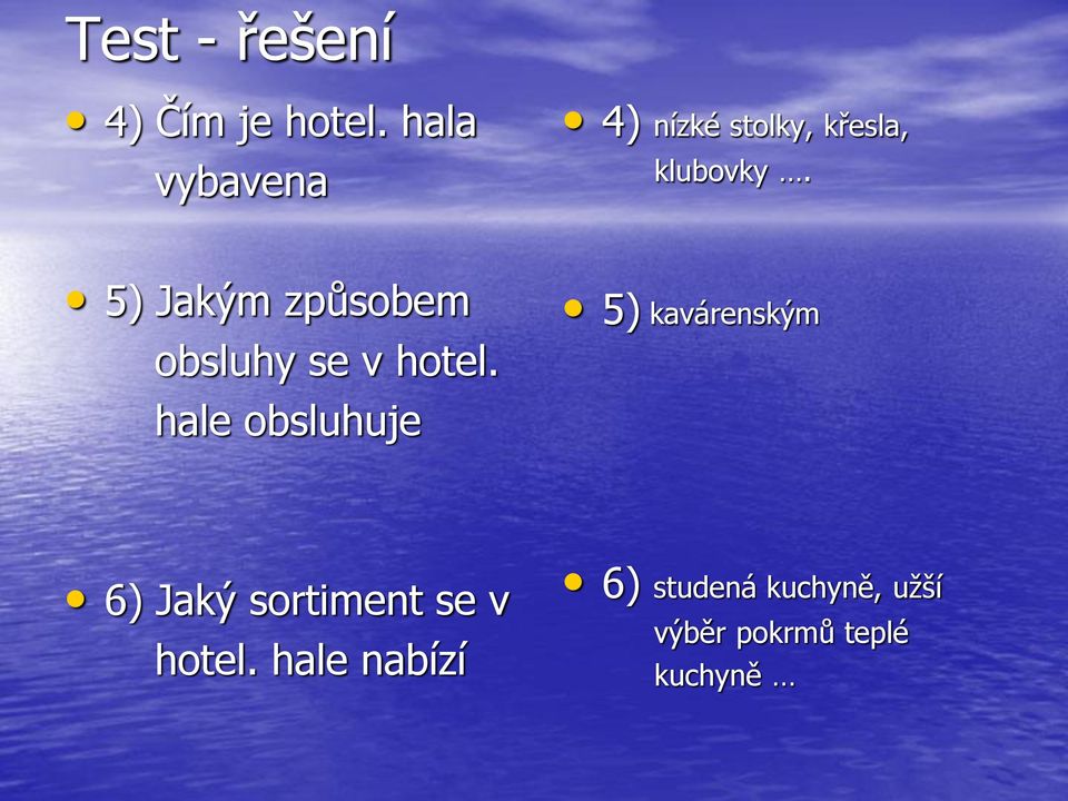 5) Jakým způsobem obsluhy se v hotel.