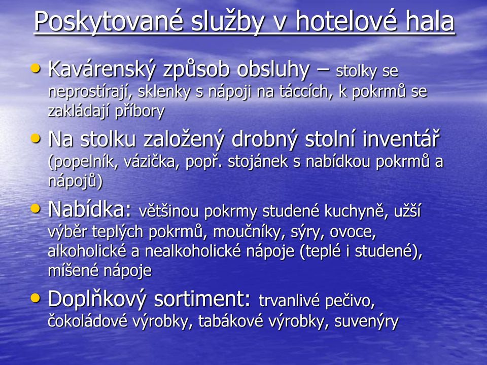 stojánek s nabídkou pokrmů a nápojů) Nabídka: většinou pokrmy studené kuchyně, užší výběr teplých pokrmů, moučníky, sýry,