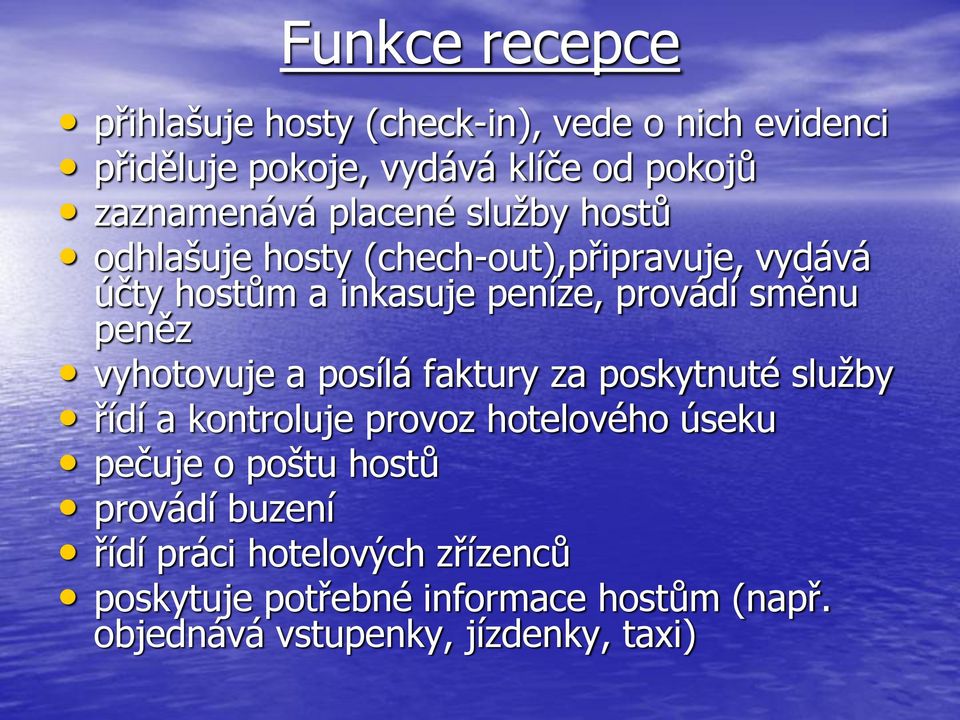 vyhotovuje a posílá faktury za poskytnuté služby řídí a kontroluje provoz hotelového úseku pečuje o poštu hostů