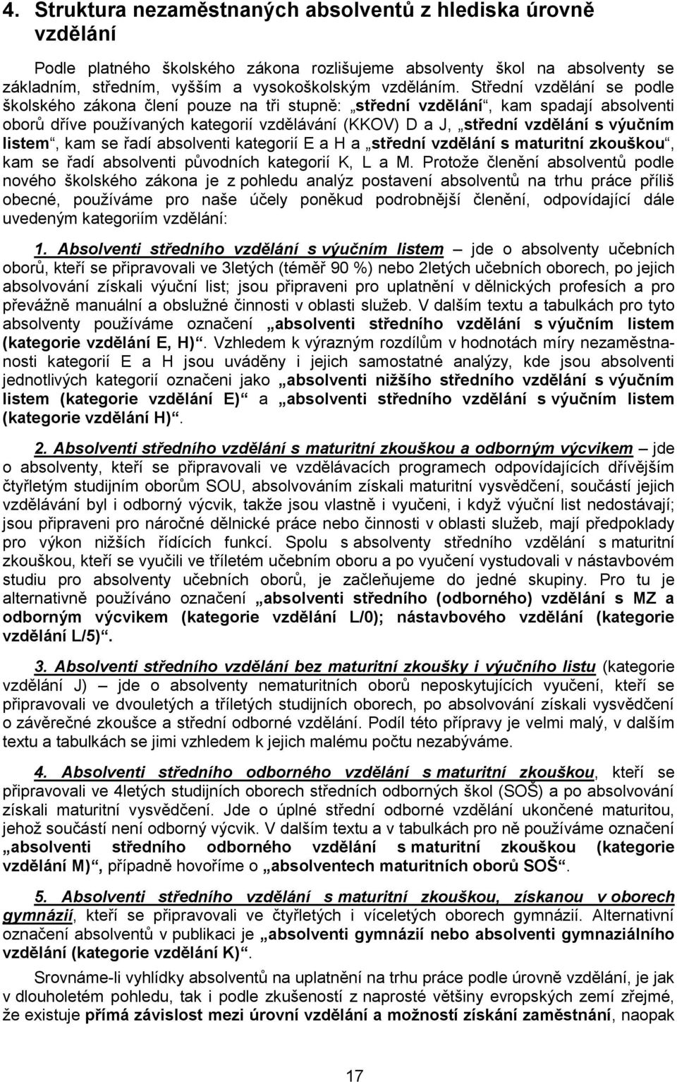listem, kam se řadí absolventi kategorií E a H a střední vzdělání s maturitní zkouškou, kam se řadí absolventi původních kategorií K, L a M.