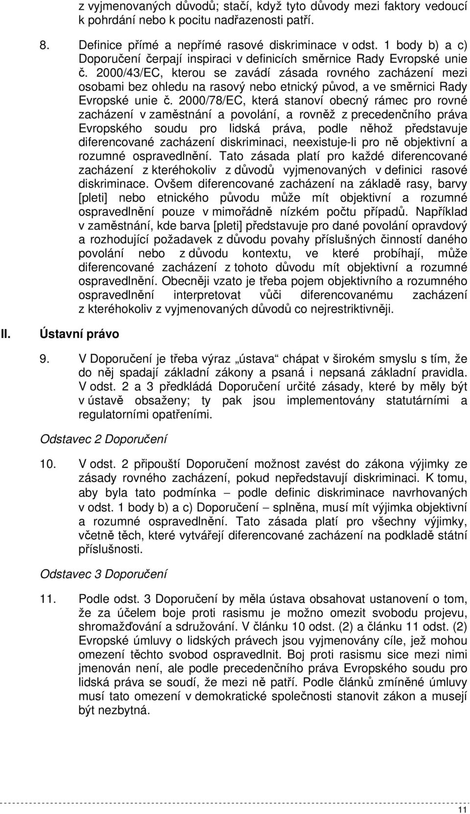 2000/43/EC, kterou se zavádí zásada rovného zacházení mezi osobami bez ohledu na rasový nebo etnický původ, a ve směrnici Rady Evropské unie č.