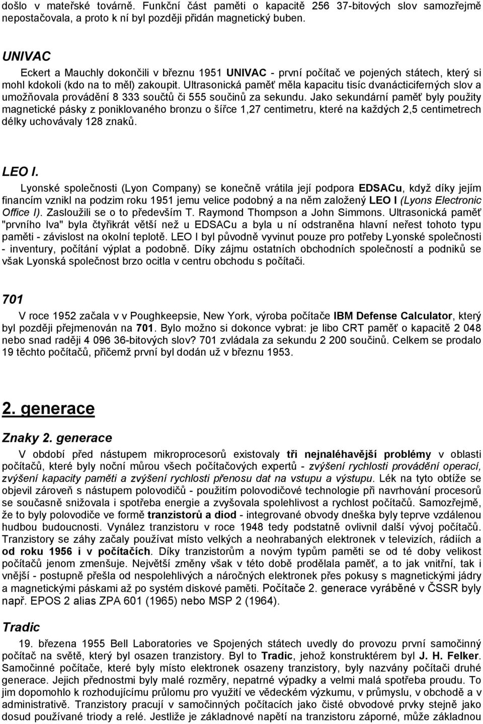 Ultrasonická paměť měla kapacitu tisíc dvanácticiferných slov a umožňovala provádění 8 333 součtů či 555 součinů za sekundu.