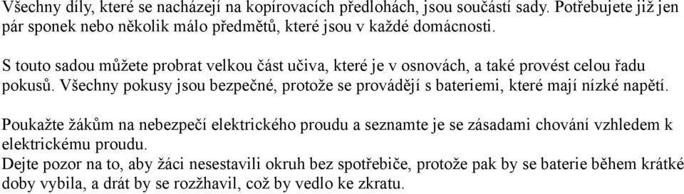 S touto sadou můžete probrat velkou část učiva, které je v osnovách, a také provést celou řadu pokusů.