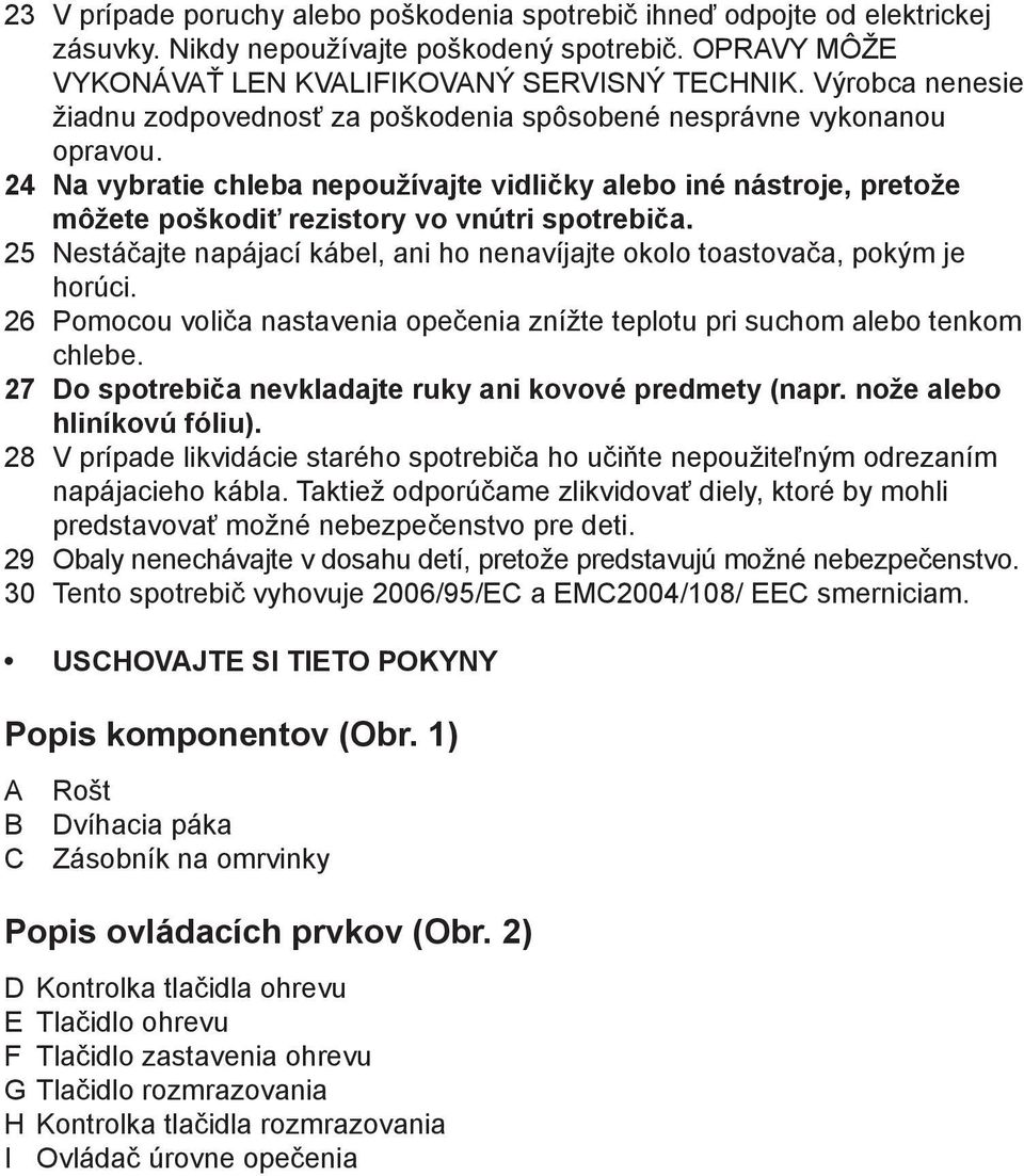 24 Na vybratie chleba nepoužívajte vidličky alebo iné nástroje, pretože môžete poškodiť rezistory vo vnútri spotrebiča.