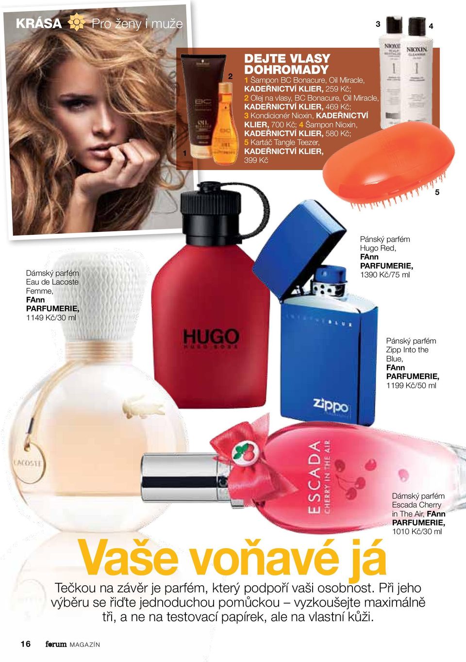 ml Pánský parfém Hugo Red, FAnn PARFUMERIE, 90 Kč/75 ml Pánský parfém Zipp Into the Blue, FAnn PARFUMERIE, 99 Kč/50 ml Vaše voňavé já dámský parfém Escada Cherry in The Air, FAnn PARFUMERIE,