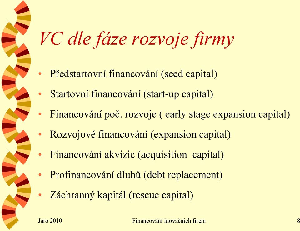 rozvoje ( early stage expansion capital) Rozvojové financování (expansion capital)