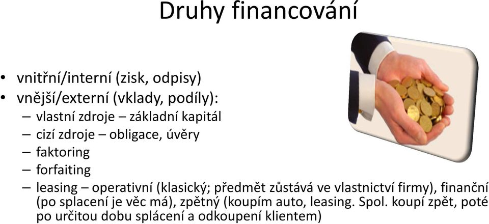 (klasický; předmět zůstává ve vlastnictví firmy), finanční (po splacení je věc má), zpětný