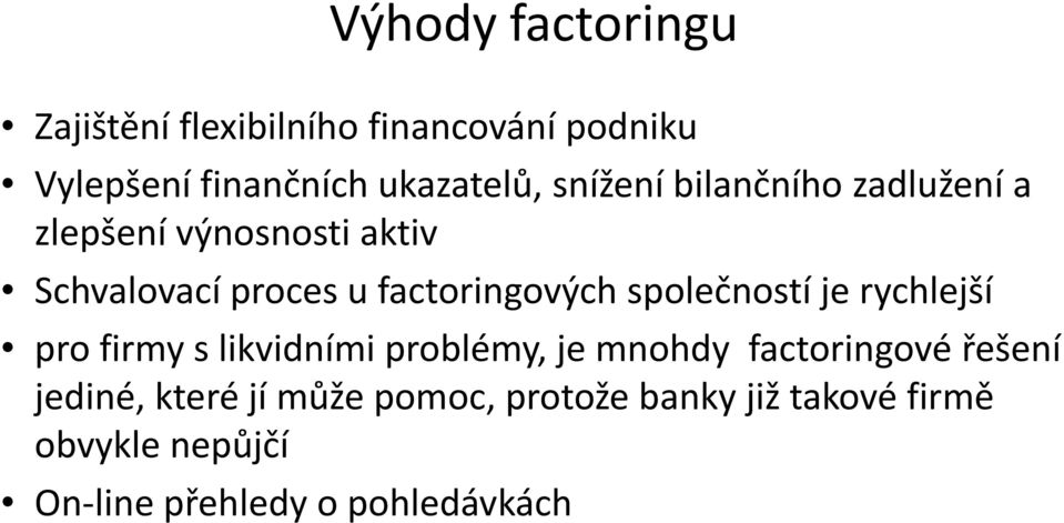 společností je rychlejší pro firmy s likvidními problémy, je mnohdy factoringové řešení jediné,