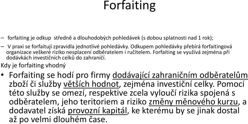 Forfaiting se využívá zejména při dodávkách investičních celků do zahraničí.