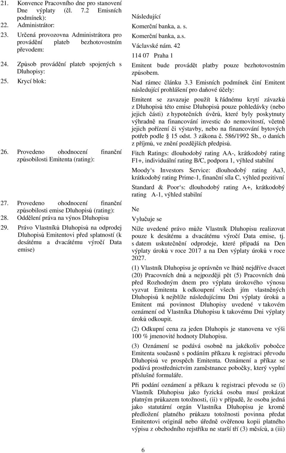 3 Emisních podmínek činí Emitent následující prohlášení pro daňové účely: 26.