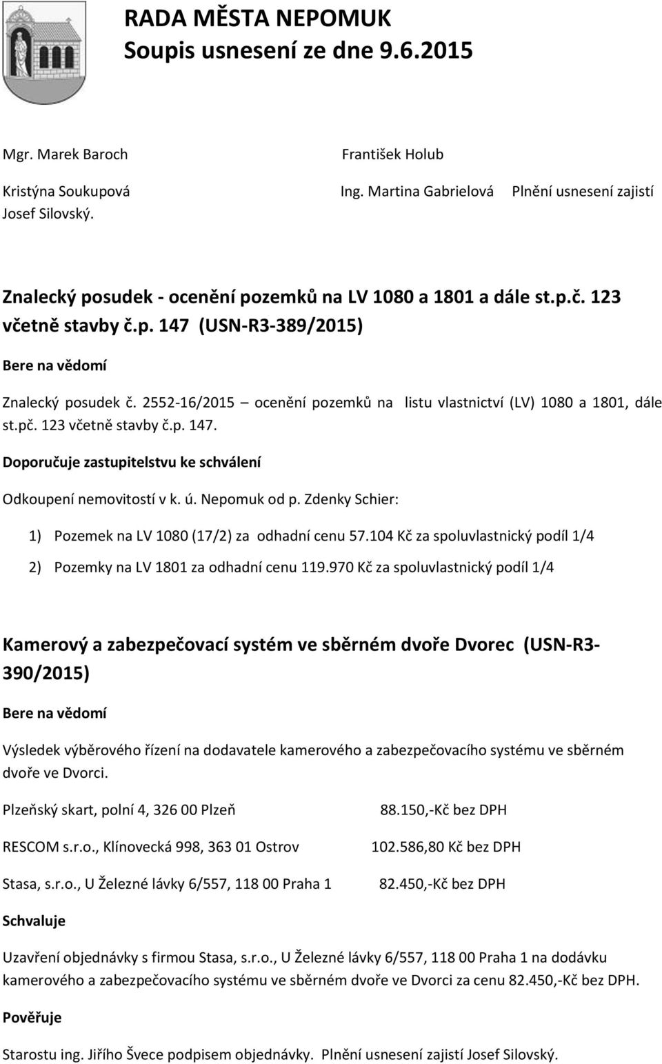 ú. Nepomuk od p. Zdenky Schier: 1) Pozemek na LV 1080 (17/2) za odhadní cenu 57.104 Kč za spoluvlastnický podíl 1/4 2) Pozemky na LV 1801 za odhadní cenu 119.