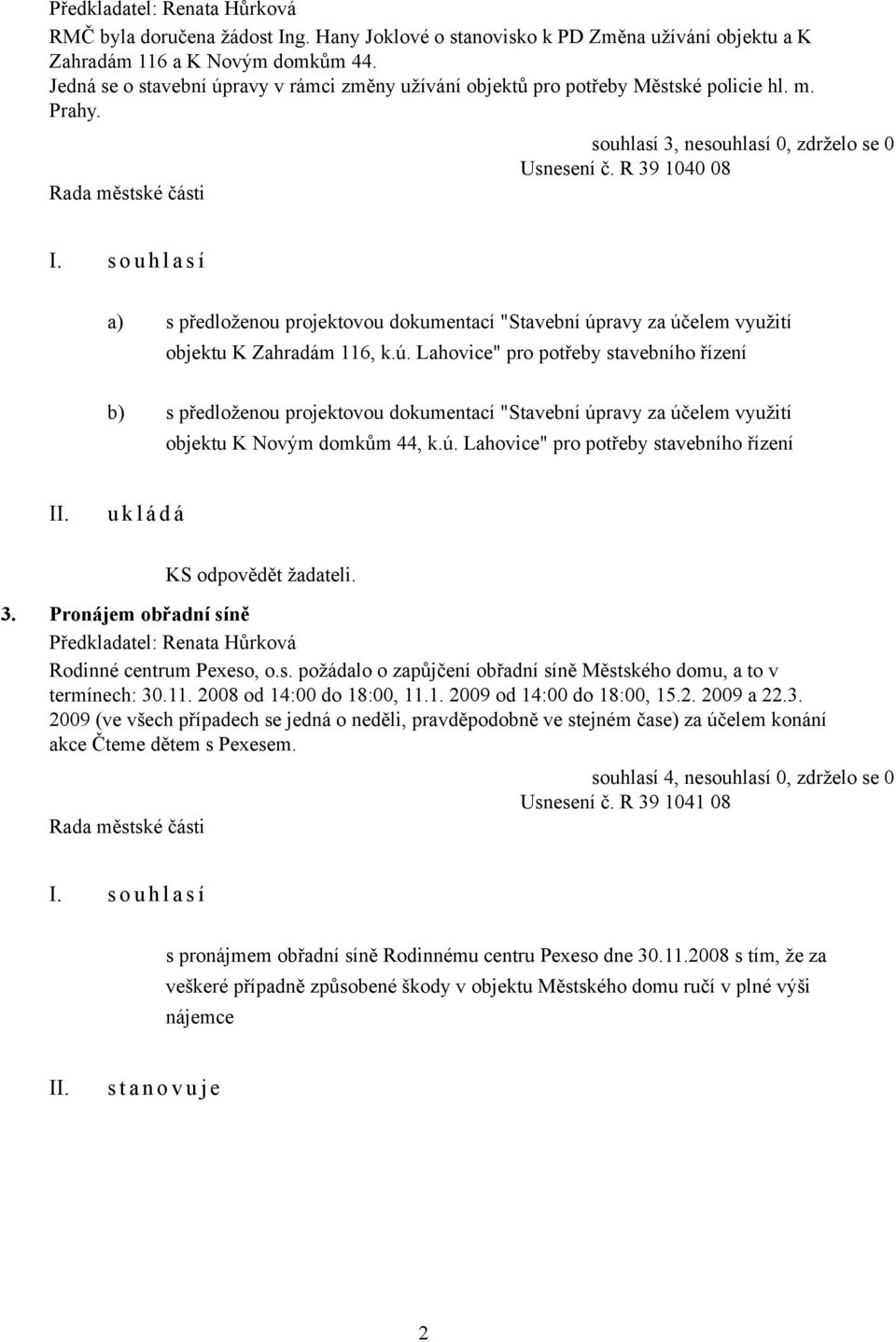 s o u h l a s í a) s předloženou projektovou dokumentací "Stavební úp