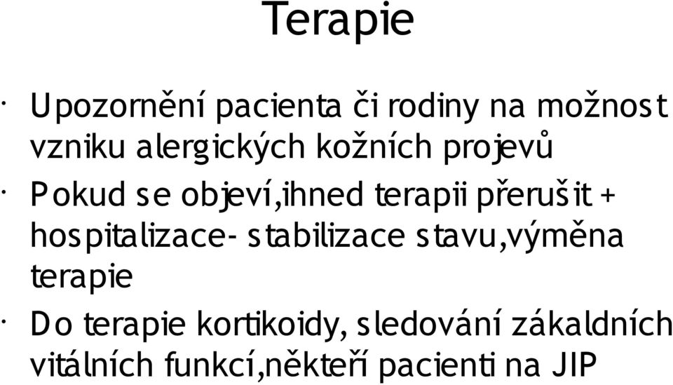 přerušit + hospitalizace- stabilizace stavu,výměna terapie Do