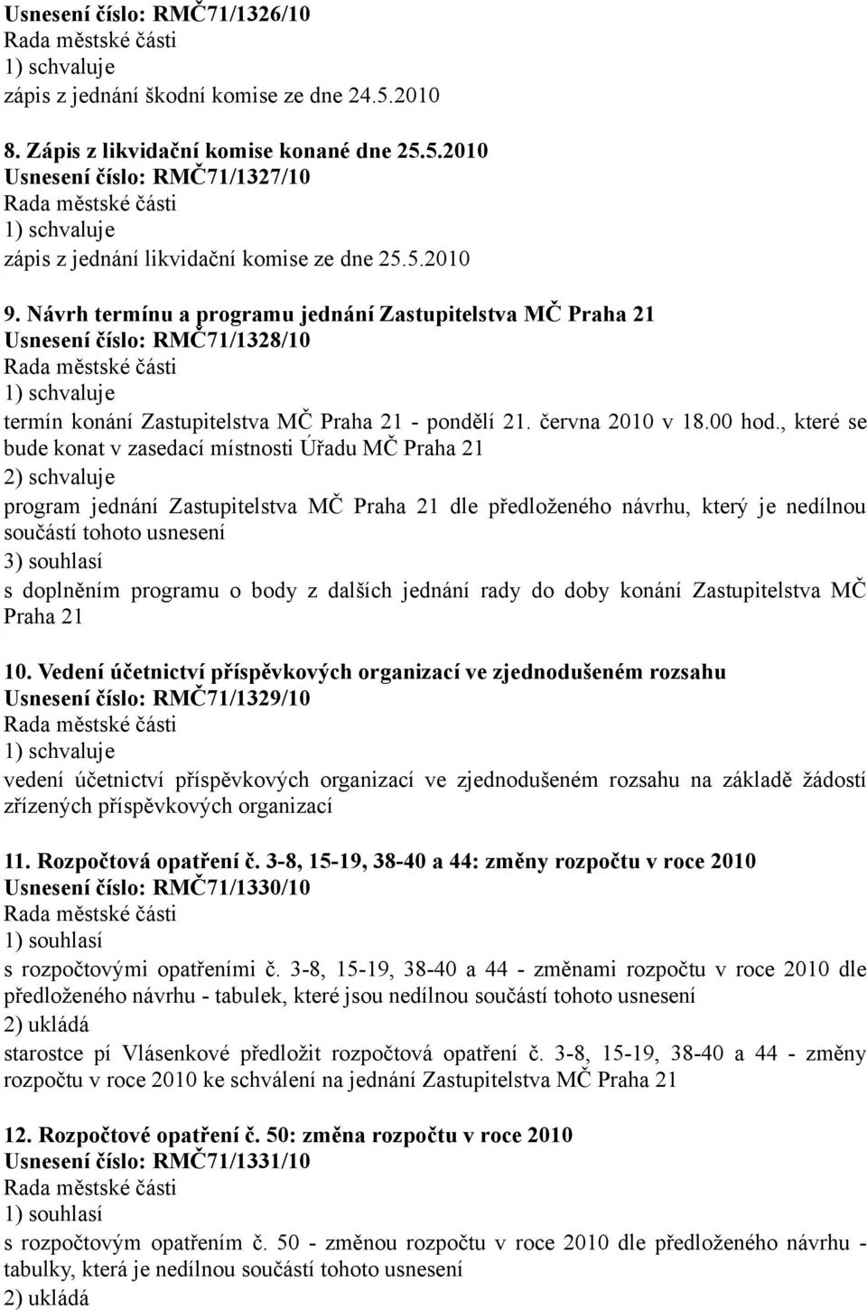 , které se bude konat v zasedací místnosti Úřadu MČ Praha 2 2) schvaluje program jednání Zastupitelstva MČ Praha 2 dle předloženého návrhu, který je nedílnou součástí tohoto usnesení 3) souhlasí s