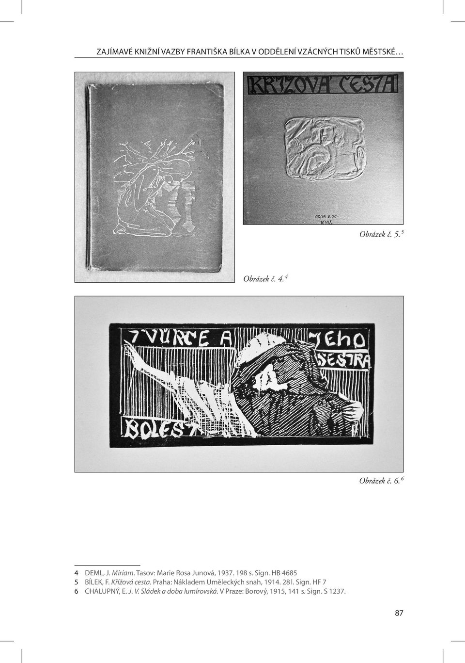 Sign. HB 4685 5 BÍLEK, F. Křížová cesta. Praha: Nákladem Uměleckých snah, 1914. 28 l. Sign.