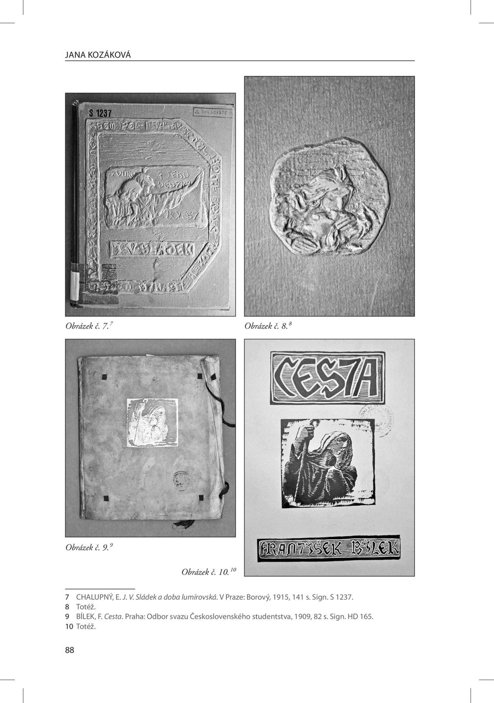 V Praze: Borový, 1915, 141 s. Sign. S 1237. 8 Totéž. 9 BÍLEK, F. Cesta.