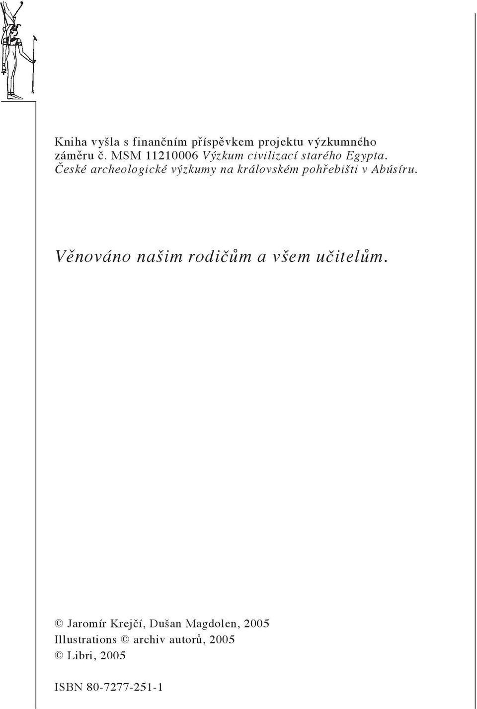 eské archeologické výzkumy na královském poh ebišti v Abúsíru.