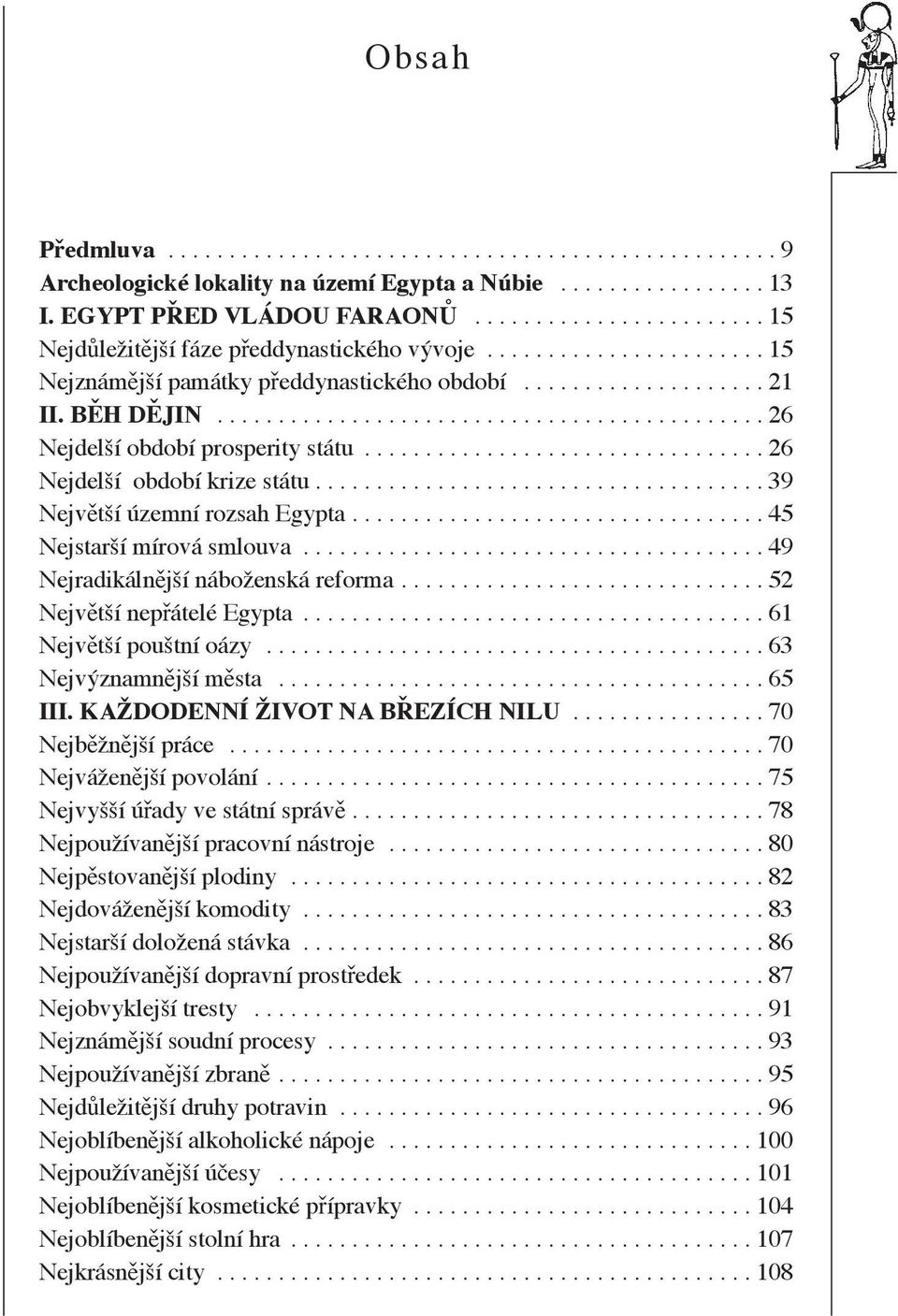 ............................................ 26 Nejdelší období prosperity státu................................. 26 Nejdelší období krize státu..................................... 39 Nejv tší územní rozsah Egypta.