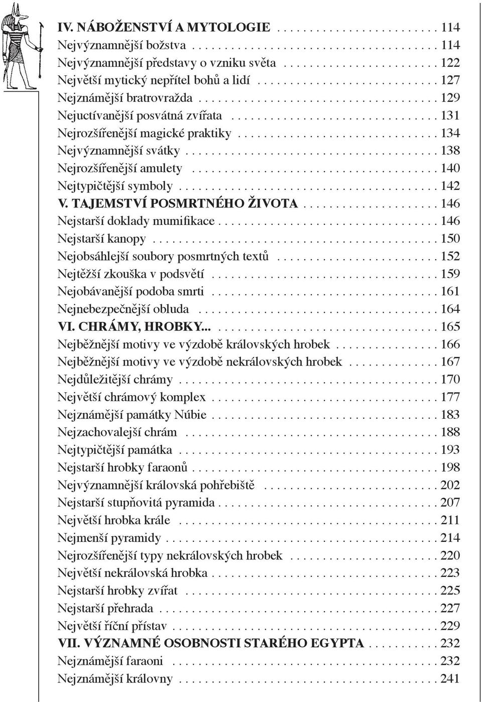 ............................... 131 Nejrozší en jší magické praktiky............................... 134 Nejvýznamn jší svátky....................................... 138 Nejrozší en jší amulety.