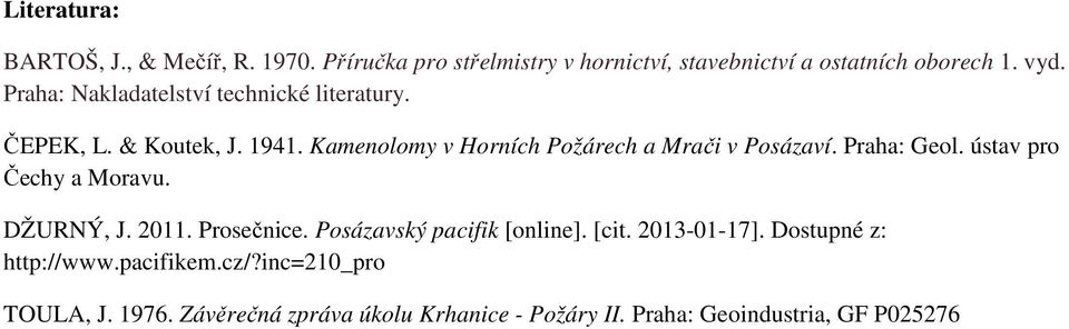 Praha: Geol. ústav pro Čechy a Moravu. DŽURNÝ, J. 2011. Prosečnice. Posázavský pacifik [online]. [cit. 2013-01-17].