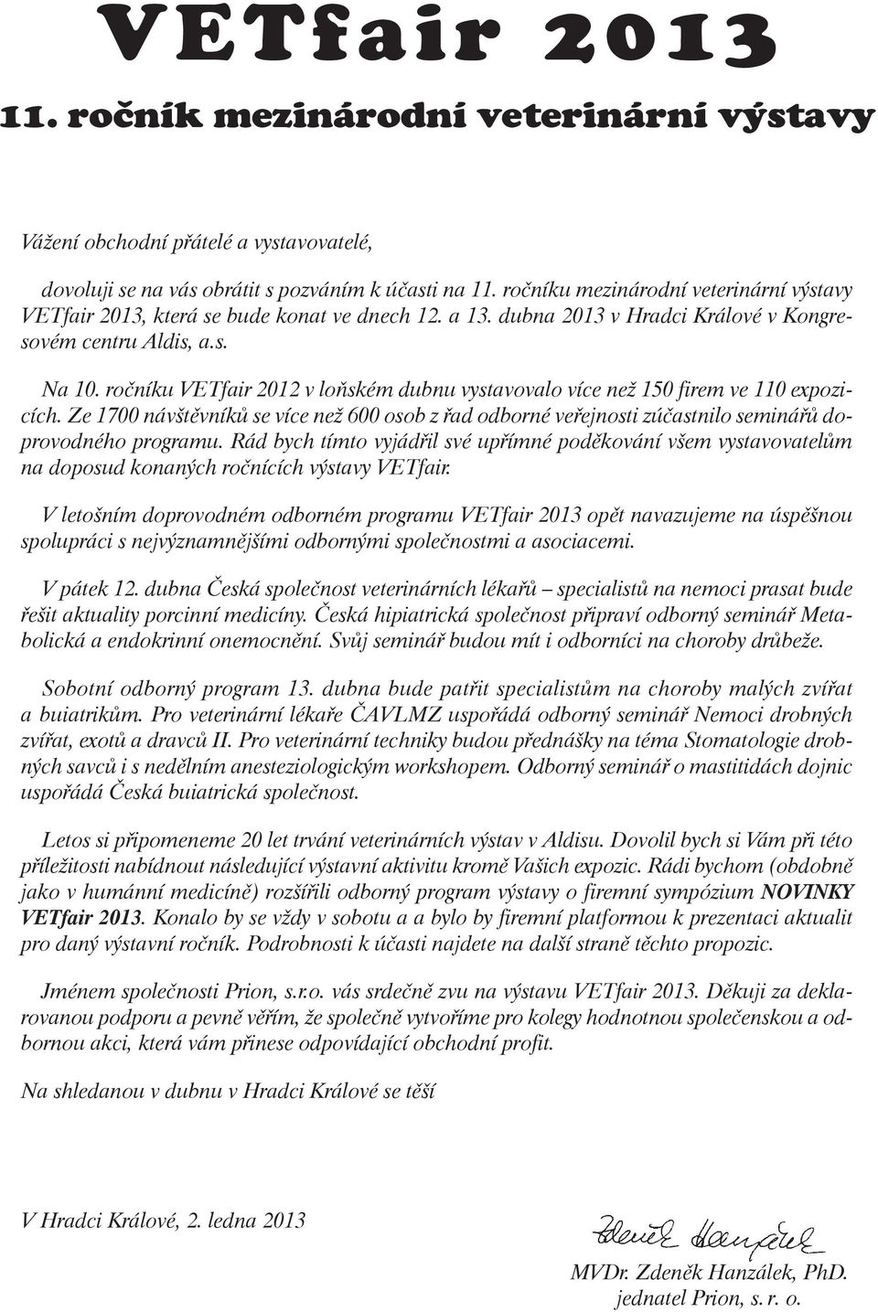 Ze 1700 návštěvníků se více než 600 osob z řad odborné veřejnosti zúčastnilo seminářů doprovodného programu.