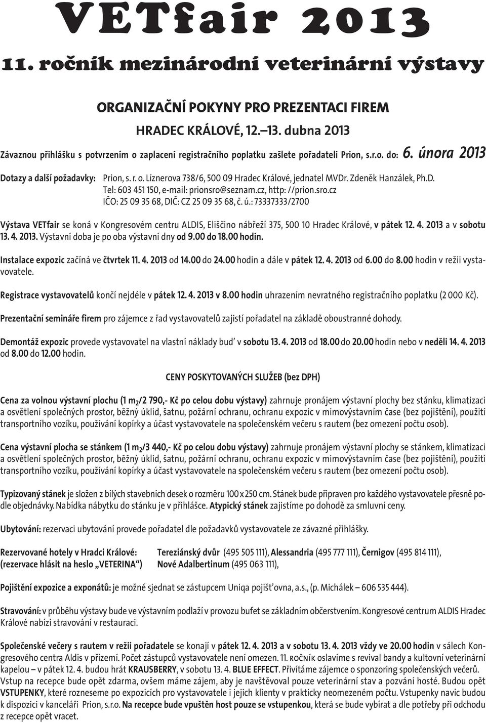 seznam.cz, http: //prion.sro.cz IČO: 25 09 35 68, DIČ: CZ 25 09 35 68, č. ú.