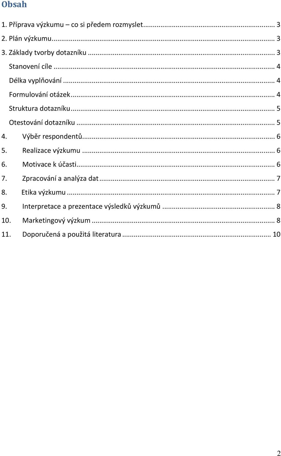 Výběr respondentů... 6 5. Realizace výzkumu... 6 6. Motivace k účasti... 6 7. Zpracování a analýza dat... 7 8.