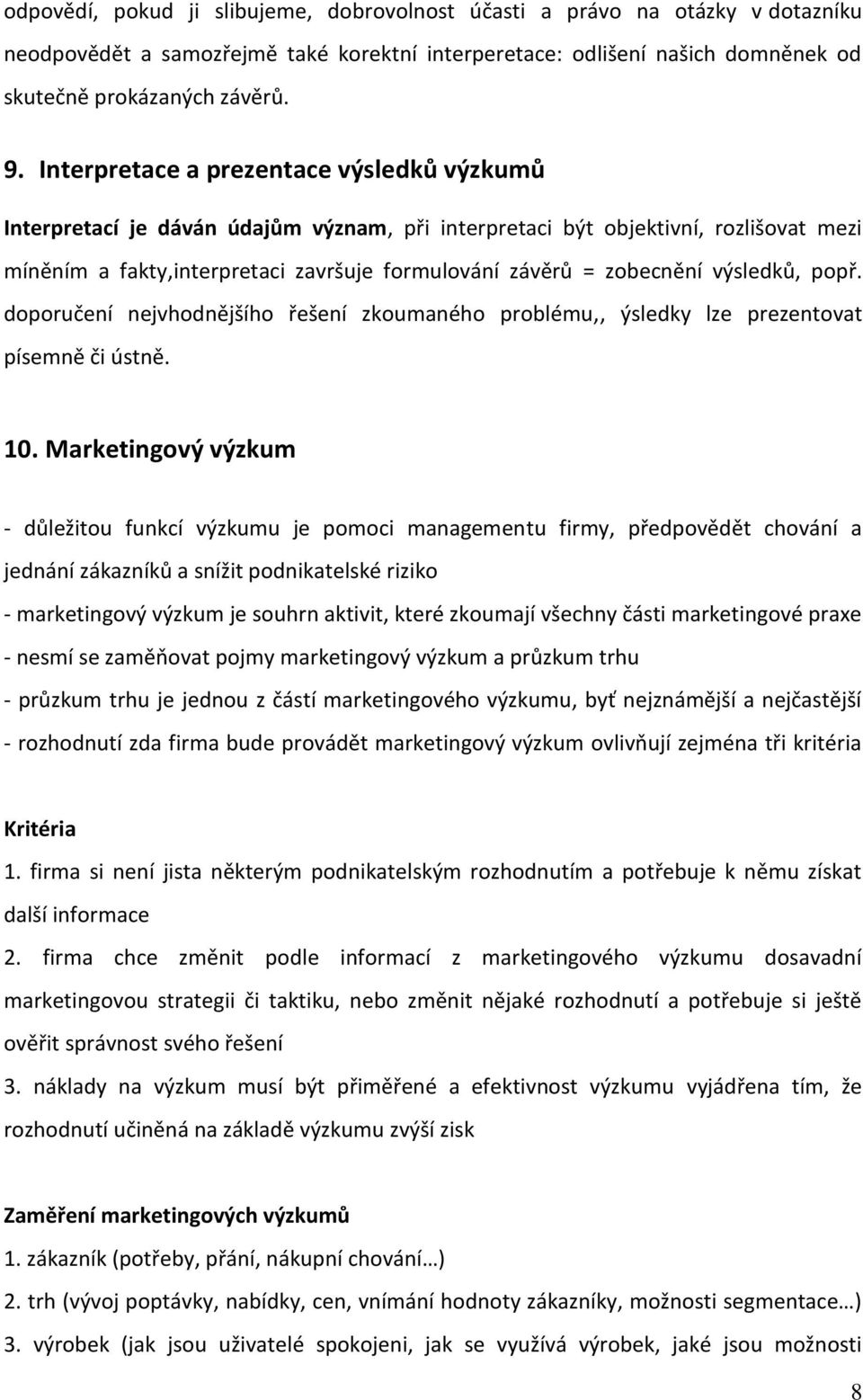 výsledků, popř. doporučení nejvhodnějšího řešení zkoumaného problému,, ýsledky lze prezentovat písemně či ústně. 10.