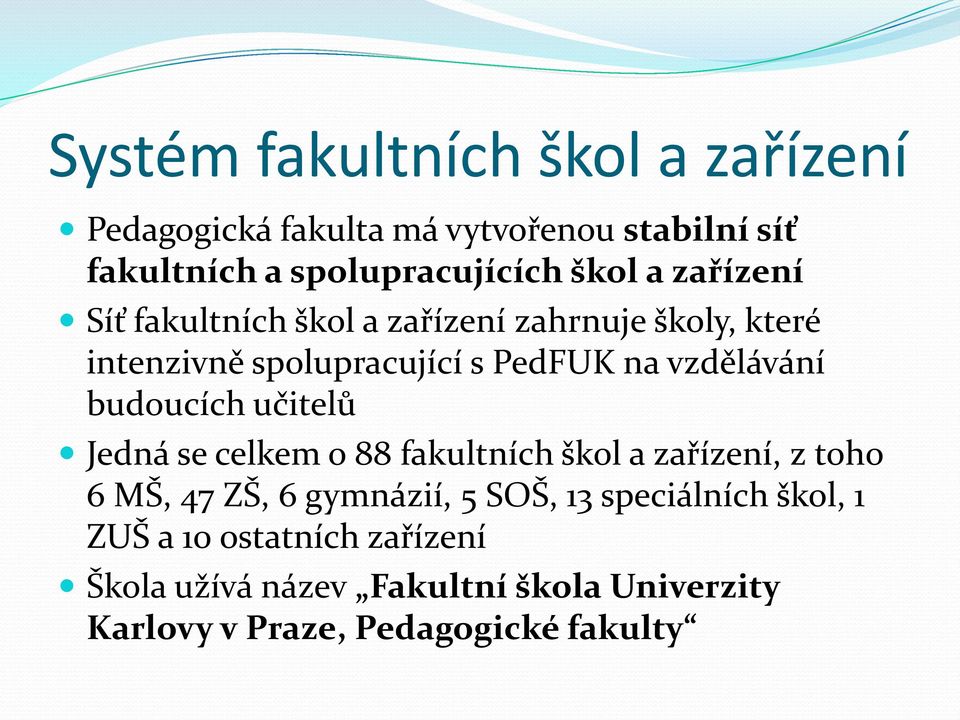 budoucích učitelů Jedná se celkem o 88 fakultních škol a zařízení, z toho 6 MŠ, 47 ZŠ, 6 gymnázií, 5 SOŠ, 13