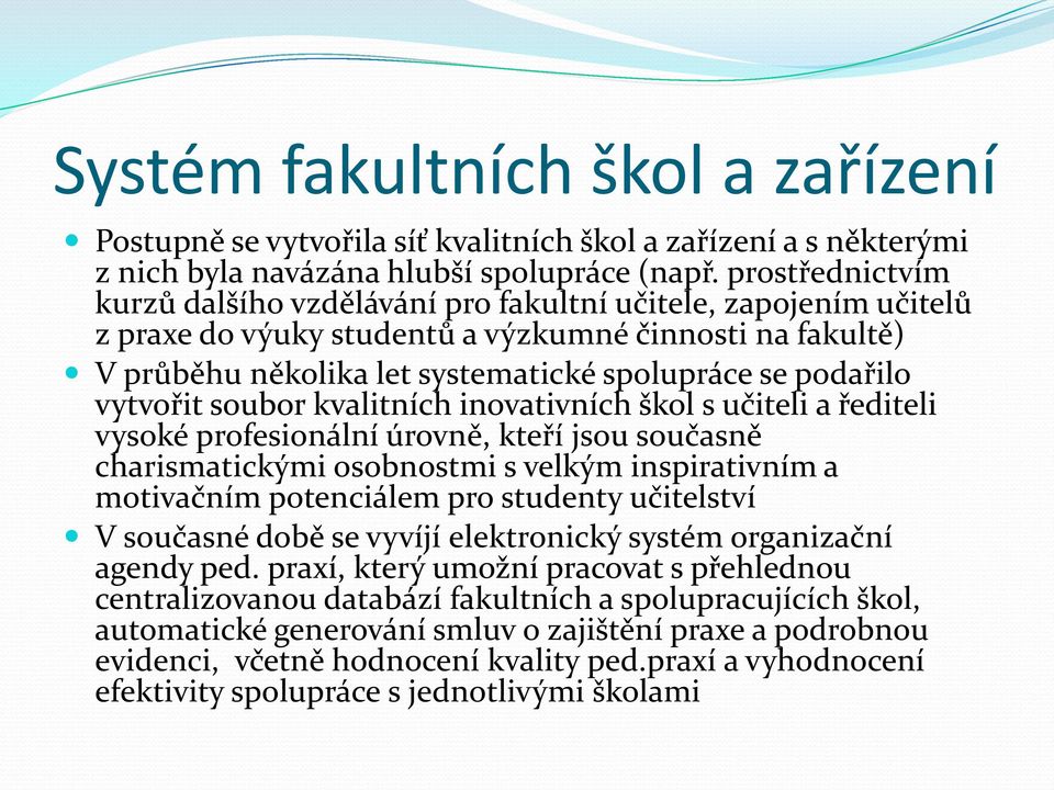 vytvořit soubor kvalitních inovativních škol s učiteli a řediteli vysoké profesionální úrovně, kteří jsou současně charismatickými osobnostmi s velkým inspirativním a motivačním potenciálem pro