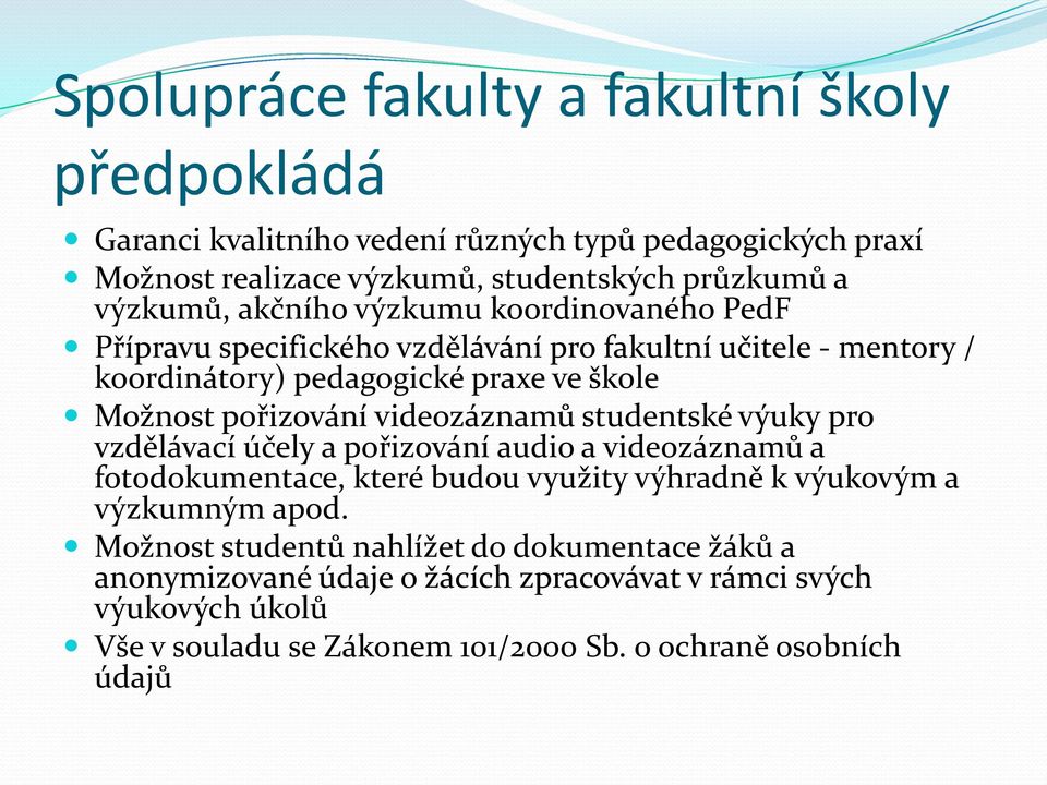 videozáznamů studentské výuky pro vzdělávací účely a pořizování audio a videozáznamů a fotodokumentace, které budou využity výhradně k výukovým a výzkumným apod.