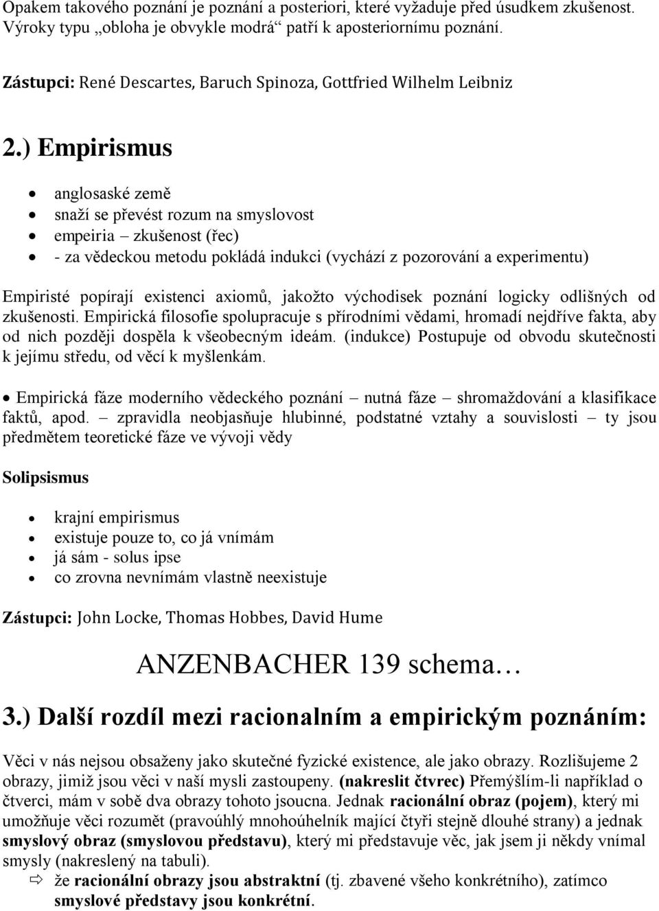 ) Empirismus anglosaské země snaží se převést rozum na smyslovost empeiria zkušenost (řec) - za vědeckou metodu pokládá indukci (vychází z pozorování a experimentu) Empiristé popírají existenci