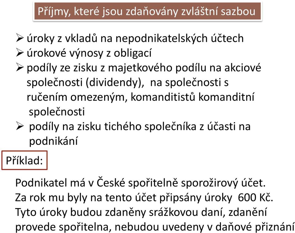 na zisku tichého společníka z účasti na podnikání Příklad: Podnikatel má v České spořitelně sporožirový účet.