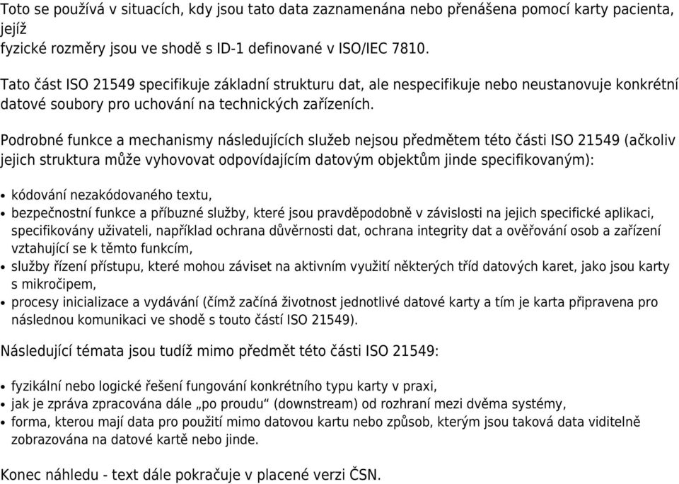 Podrobné funkce a mechanismy následujících služeb nejsou předmětem této části ISO 21549 (ačkoliv jejich struktura může vyhovovat odpovídajícím datovým objektům jinde specifikovaným): kódování