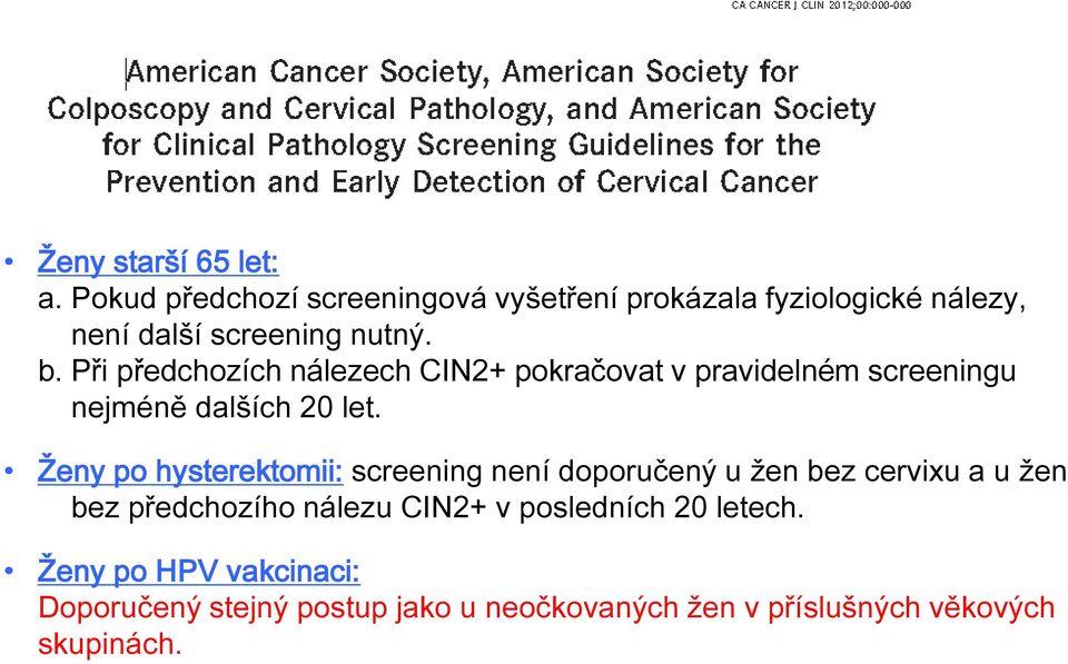Při předchozích nálezech CIN2+ pokračovat v pravidelném screeningu nejméně dalších 20 let.