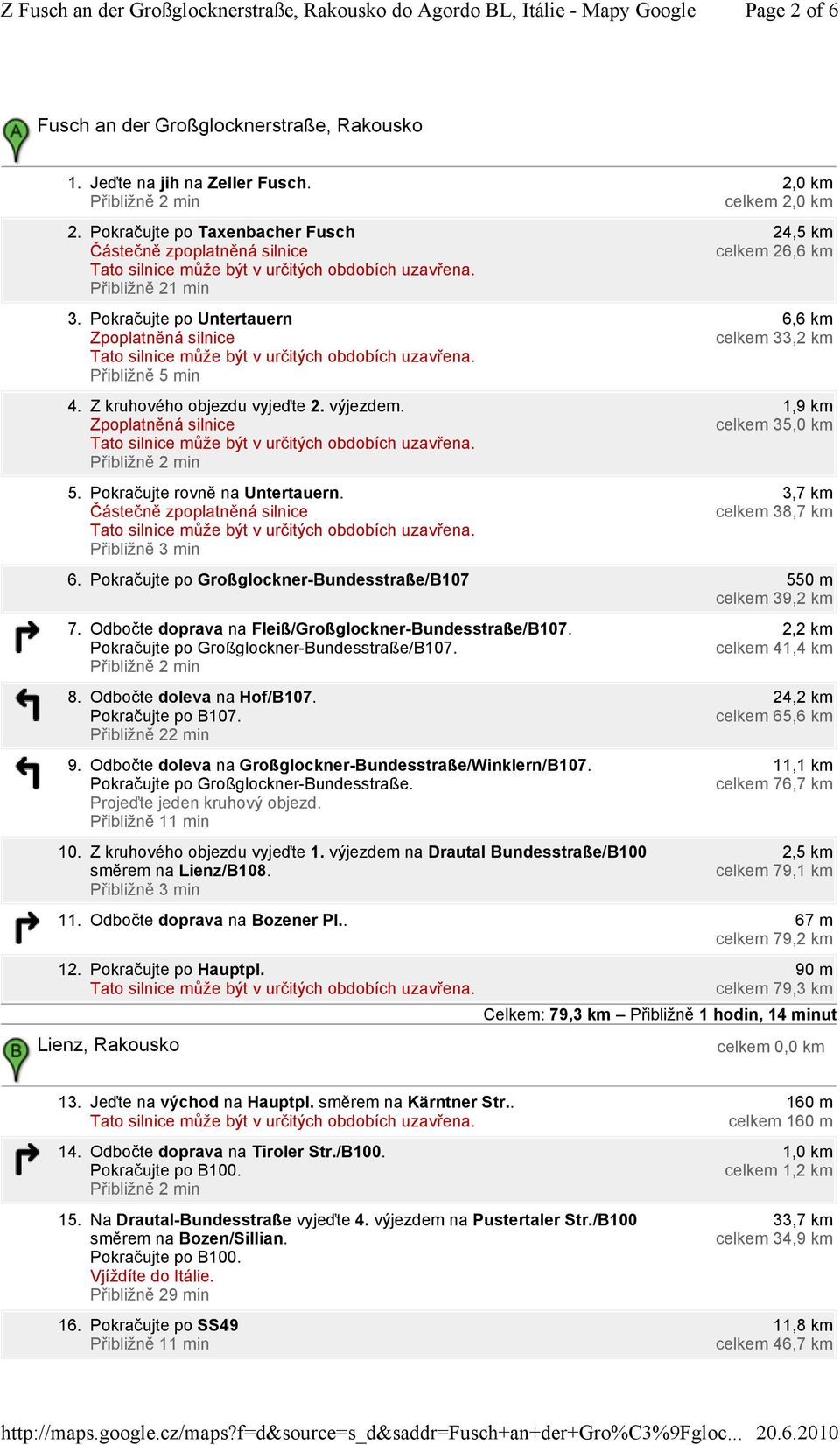 Částečně zpoplatněná silnice 2,0 km celkem 2,0 km 24,5 km celkem 26,6 km 6,6 km celkem 33,2 km 1,9 km celkem 35,0 km 3,7 km celkem 38,7 km 6.