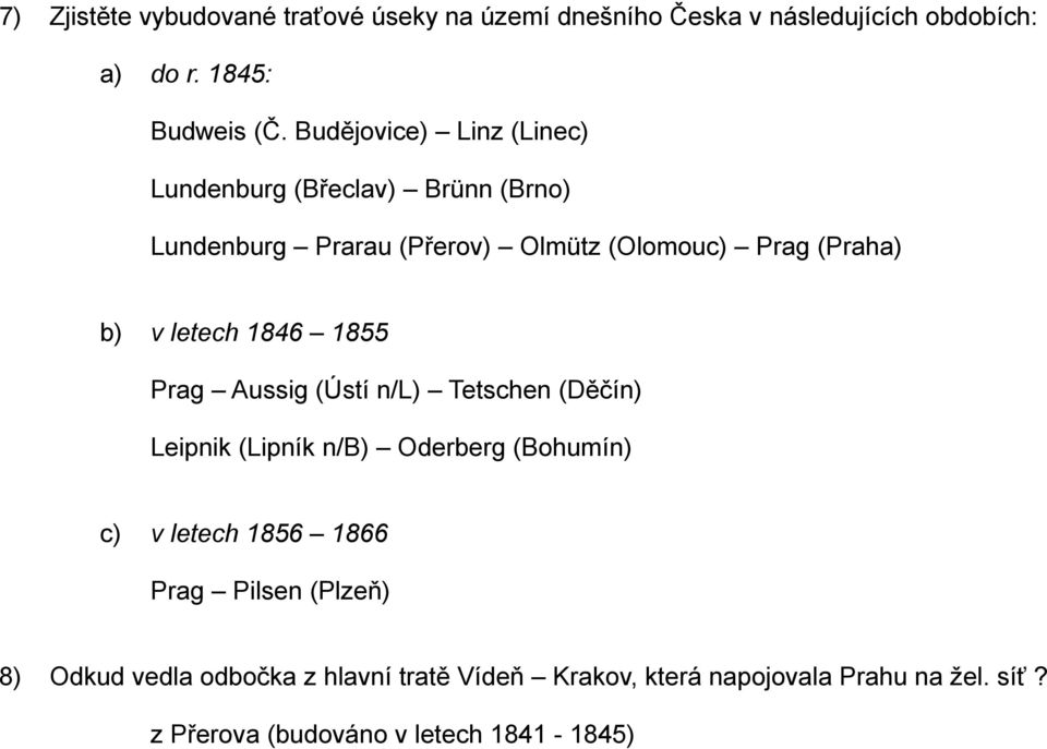 letech 1846 1855 Prag Aussig (Ústí n/l) Tetschen (Děčín) Leipnik (Lipník n/b) Oderberg (Bohumín) c) v letech 1856 1866 Prag