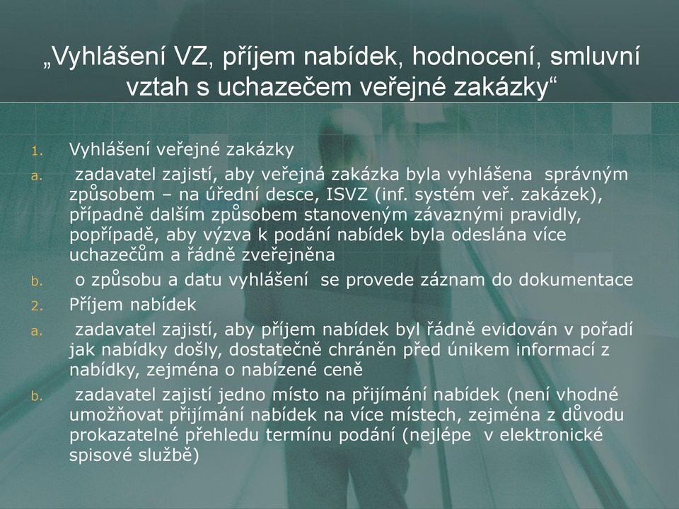 zakázek), případně dalším způsobem stanoveným závaznými pravidly, popřípadě, aby výzva k podání nabídek byla odeslána více uchazečům a řádně zveřejněna b.