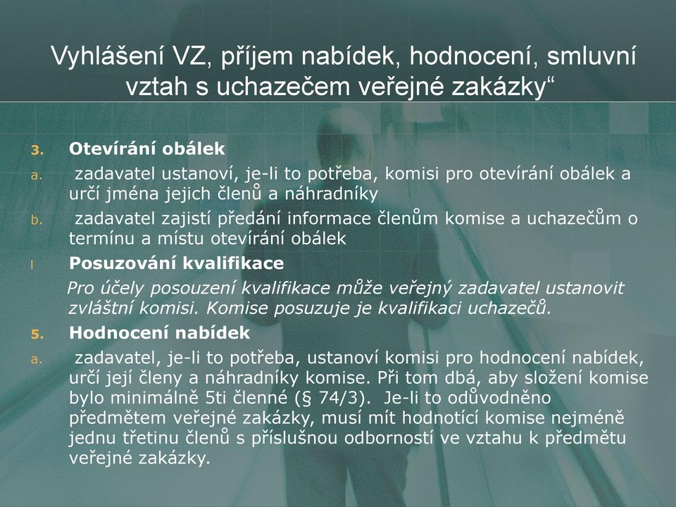 zadavatel zajistí předání informace členům komise a uchazečům o termínu a místu otevírání obálek l Posuzování kvalifikace Pro účely posouzení kvalifikace může veřejný zadavatel ustanovit zvláštní