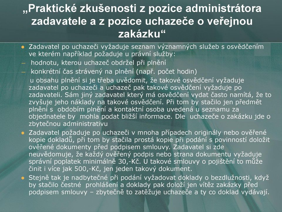 počet hodin) u obsahu plnění si je třeba uvědomit, že takové osvědčení vyžaduje zadavatel po uchazeči a uchazeč pak takové osvědčení vyžaduje po zadavateli.