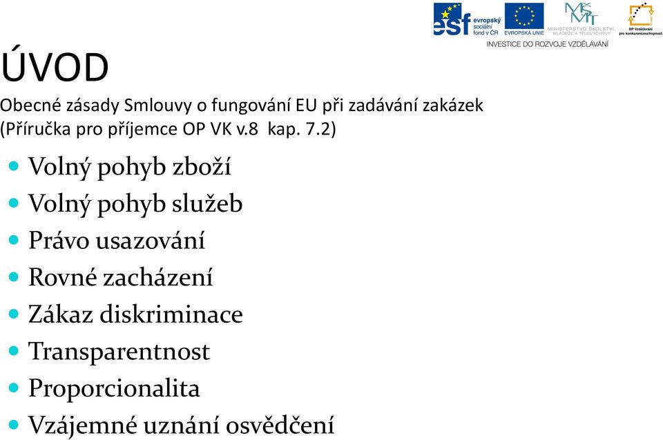 2) Volný pohyb zboží Volný pohyb služeb Právo usazování Rovné