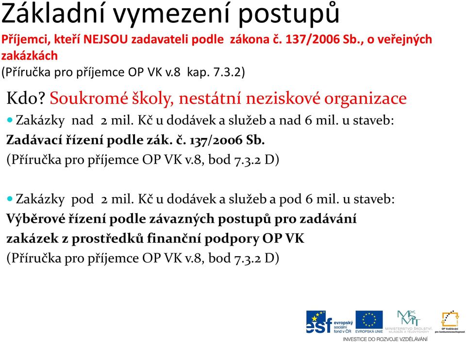 u staveb: Zadávací řízení podle zák. č. 137/2006 Sb. (Příručka pro příjemce OP VK v.8, bod 7.3.2 D) Zakázky pod 2 mil.