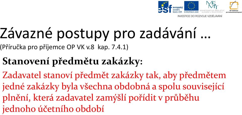 zakázky tak, aby předmětem jedné zakázky byla všechna obdobná a