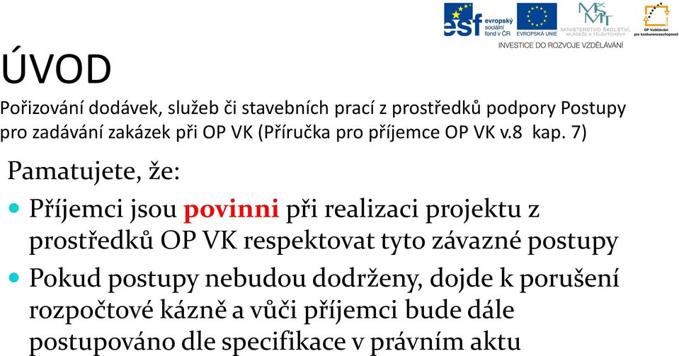 7) Pamatujete, že: Příjemci jsou povinni při realizaci projektu z prostředků OP VK respektovat tyto