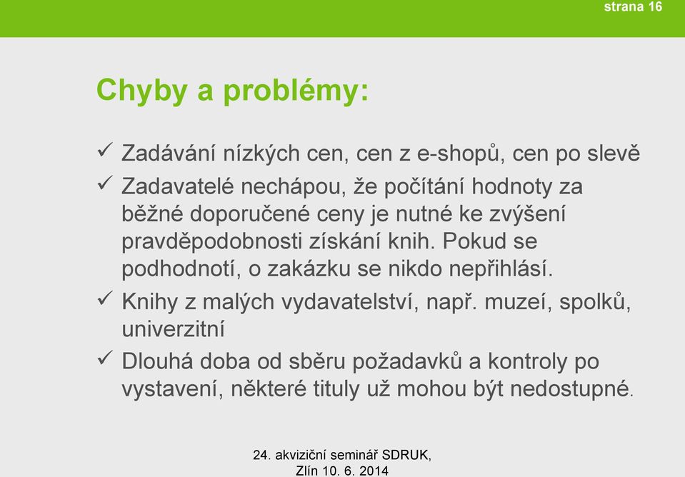 Pokud se podhodnotí, o zakázku se nikdo nepřihlásí. Knihy z malých vydavatelství, např.