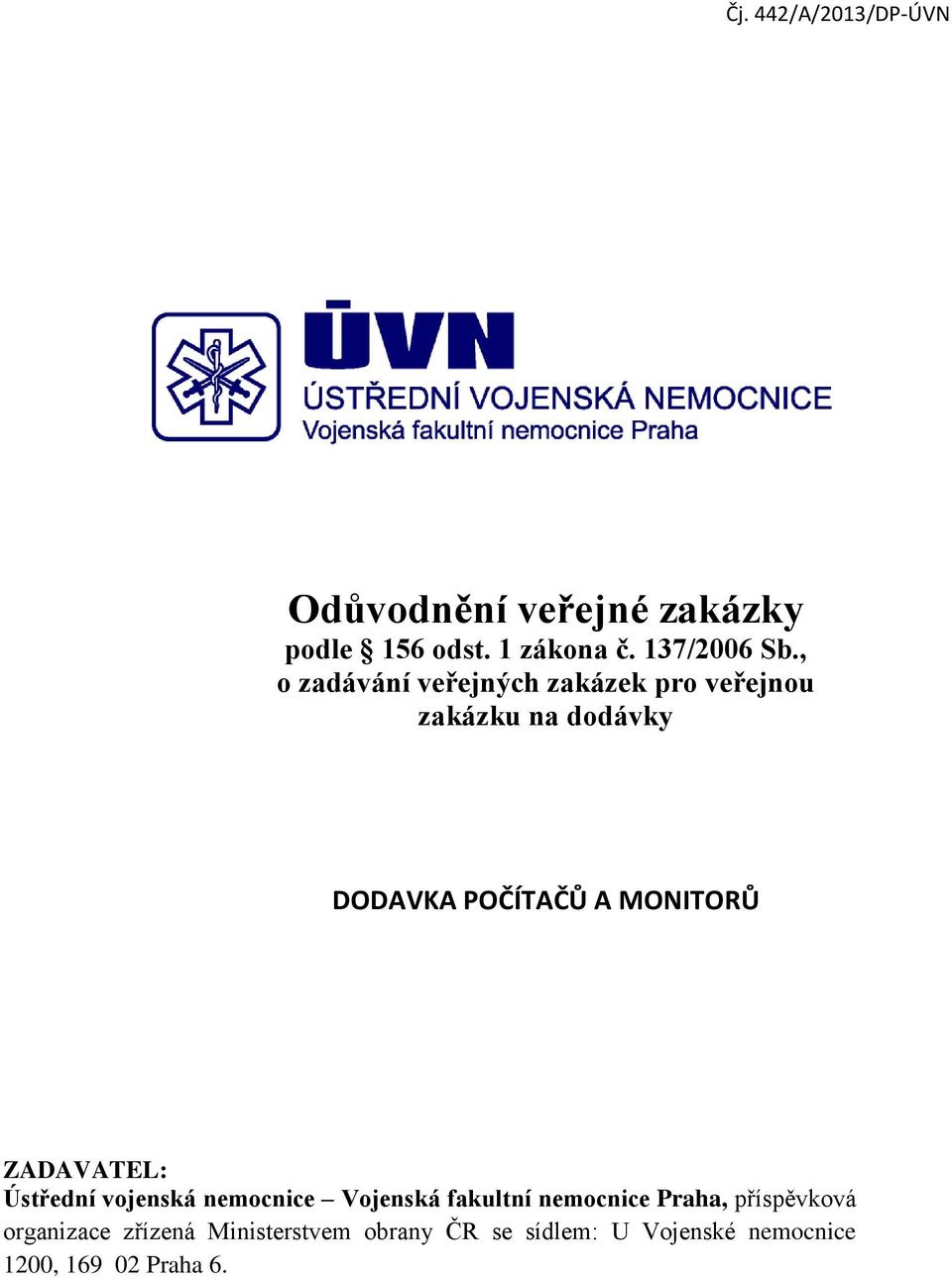 ZADAVATEL: Ústřední vojenská nemocnice Vojenská fakultní nemocnice Praha, příspěvková