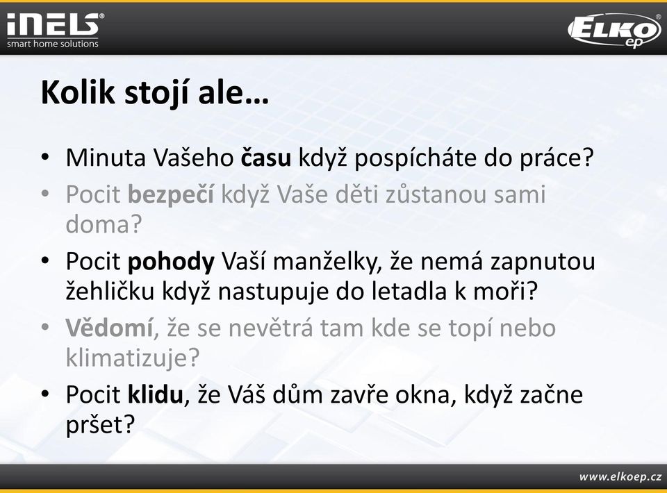 Pocit pohody Vaší manželky, že nemá zapnutou žehličku když nastupuje do