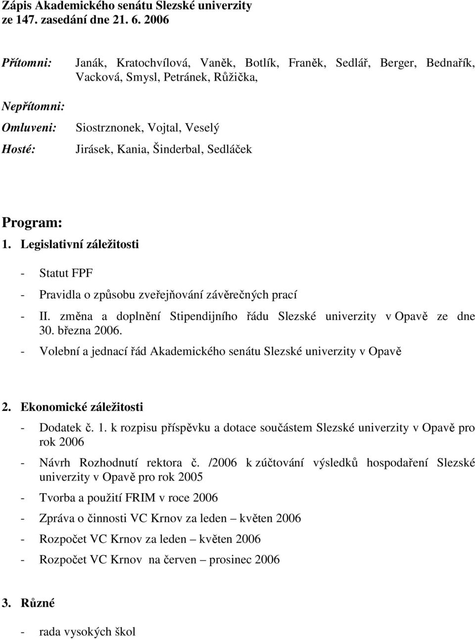 Šinderbal, Sedláček Program: 1. Legislativní záležitosti - Statut FPF - Pravidla o způsobu zveřejňování závěrečných prací - II.