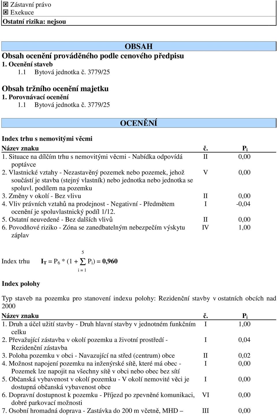 Vlastnické vztahy - Nezastavěný pozemek nebo pozemek, jehož V 0,00 součástí je stavba (stejný vlastník) nebo jednotka nebo jednotka se spoluvl. podílem na pozemku 3.